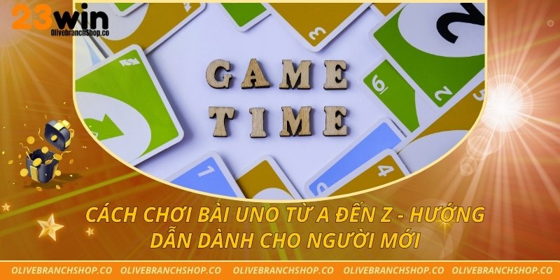 Cách Chơi Bài Uno Từ A Đến Z - Hướng Dẫn Dành Cho Người Mới Cách chơi bài Uno