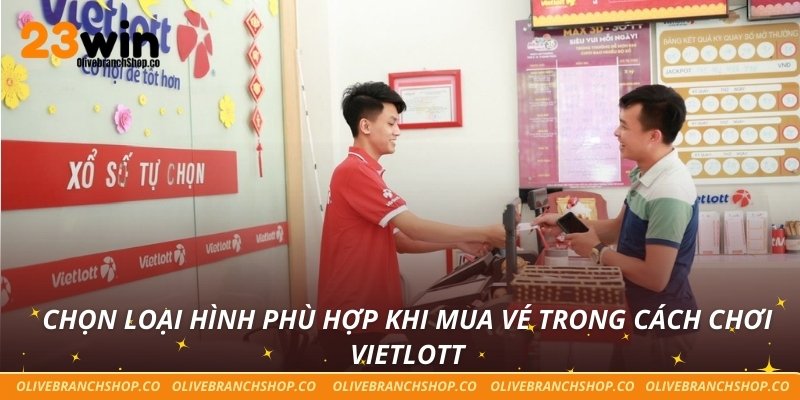 Chọn loại hình phù hợp khi mua vé trong cách chơi Vietlott