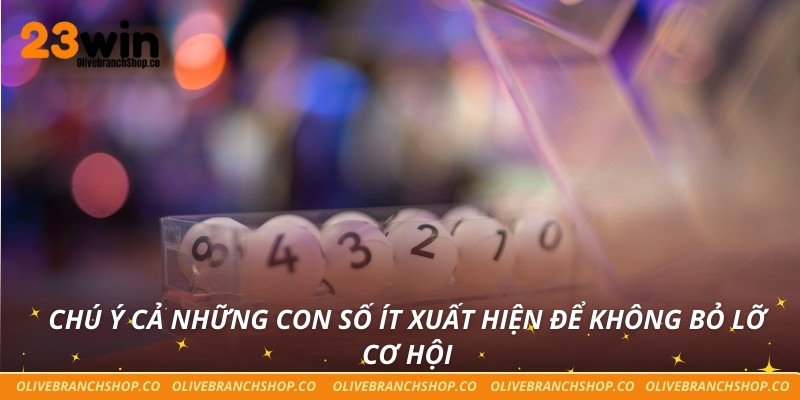 Chú ý cả những con số ít xuất hiện để không bỏ lỡ cơ hội