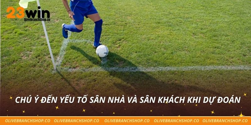 Kèo Phạt Góc Là Gì? Cách Chơi Hiệu Quả Cho Mọi Trận Bóng Chú ý đến yếu tố sân nhà và sân khách khi dự đoán