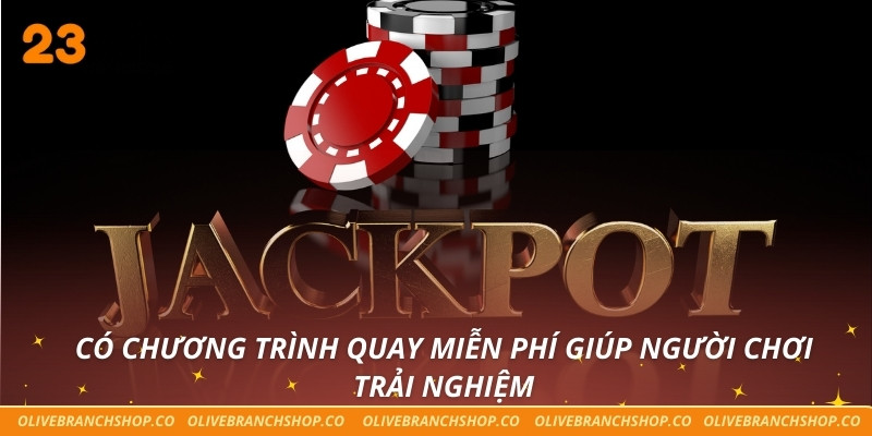Có chương trình quay miễn phí giúp người chơi trải nghiệm