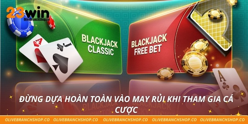 Chơi Có Trách Nhiệm Đừng dựa hoàn toàn vào may rủi khi tham gia cá cược