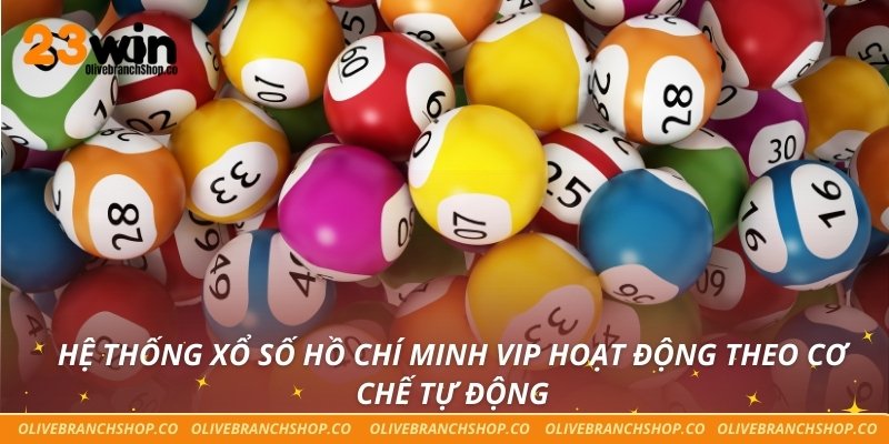 Hệ thống xổ số Hồ Chí Minh VIP hoạt động theo cơ chế tự động