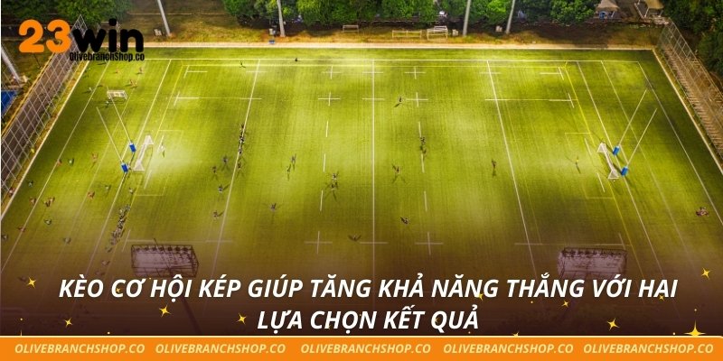 Kèo Cơ Hội Kép 23win – Nơi Tích Hợp Tỷ Lệ Cược Hấp Dẫn Nhất Kèo cơ hội kép giúp tăng khả năng thắng với hai lựa chọn kết quả