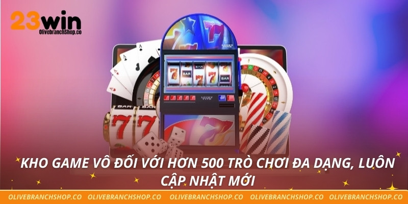 Kho game vô đối với hơn 500 trò chơi đa dạng, luôn cập nhật mới