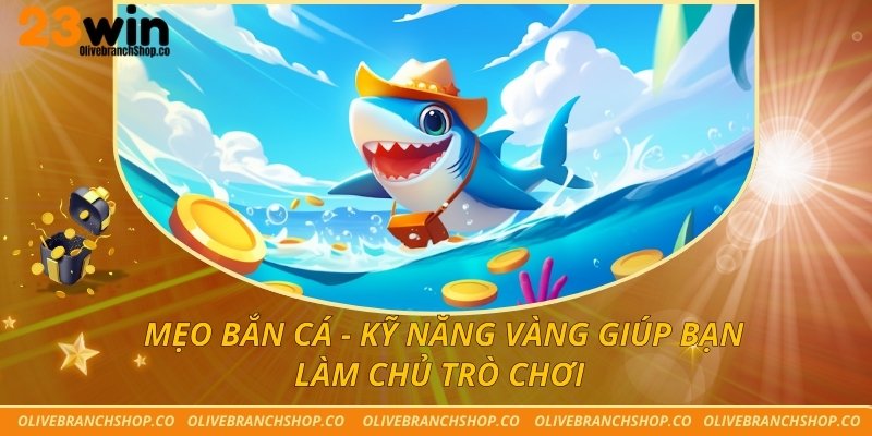 Mẹo Bắn Cá - Kỹ Năng Vàng Giúp Bạn Làm Chủ Trò Chơi Mẹo Bắn Cá