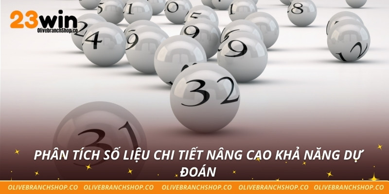 Phân tích số liệu chi tiết nâng cao khả năng dự đoán