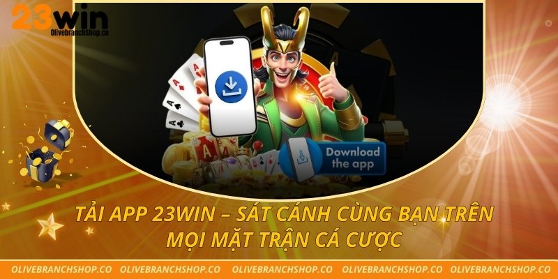 Tải App 23win – Sát Cánh Cùng Bạn Trên Mọi Mặt Trận Cá Cược