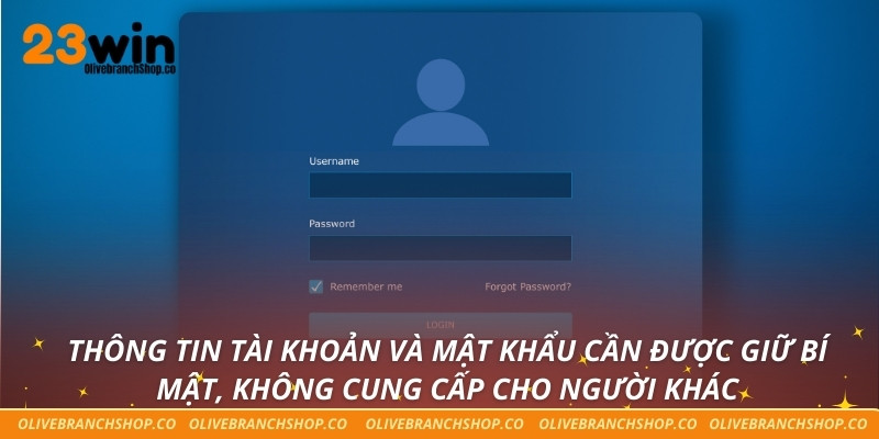 Thông tin tài khoản và mật khẩu cần được giữ bí mật, không cung cấp cho người khác